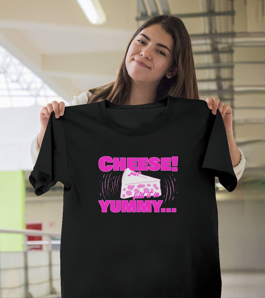 Yummy Cheese Just Fold It In Cheese Pink T-Shirt