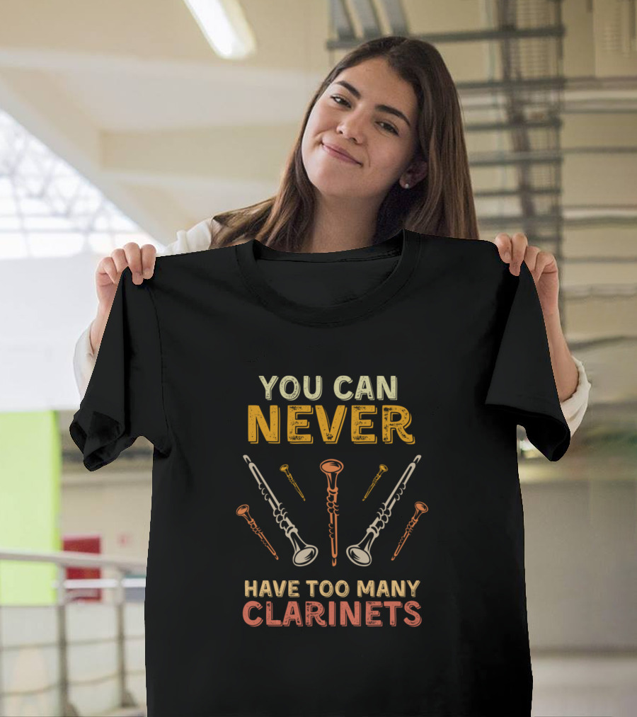 YOU CAN NEVER HAVE TOO MANY CLARINETS T-Shirt