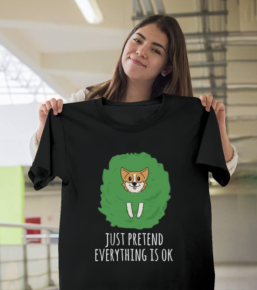 Corgi Just Pretend Everything Is Ok Dogs Funny T-Shirt