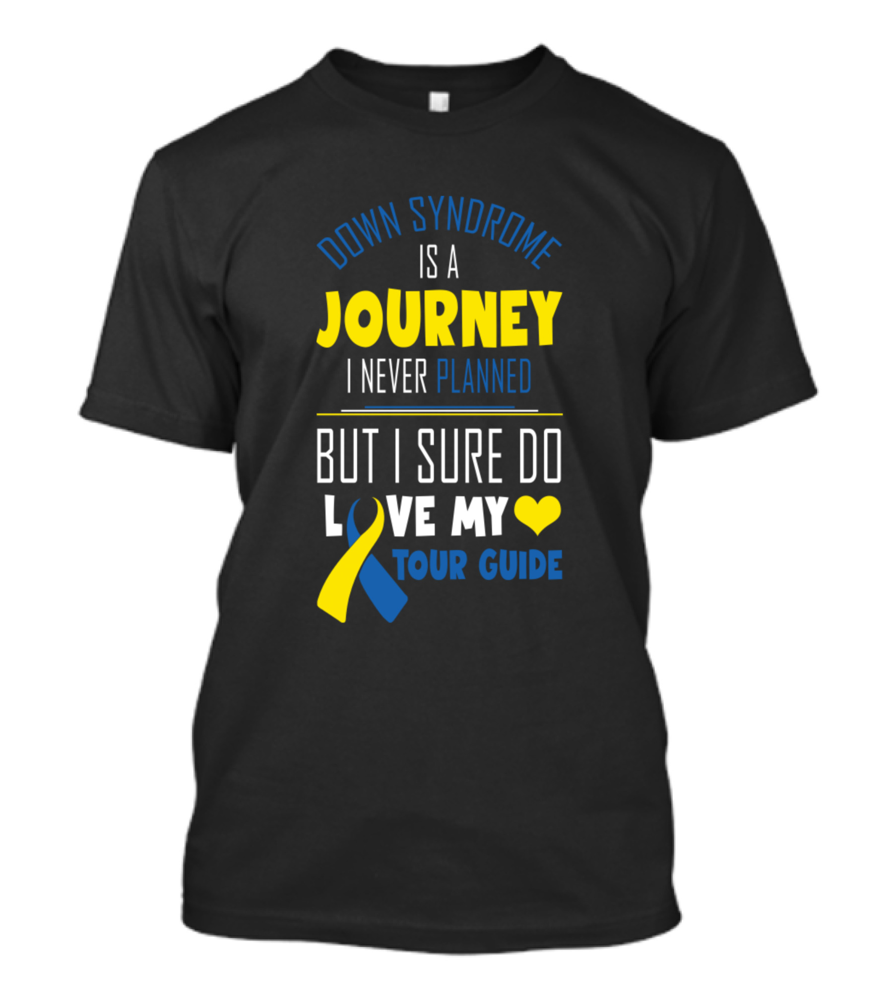 Down Syndrome Is A Journey I Never Planned But I Sure Do Love My Tour Guide T-Shirt