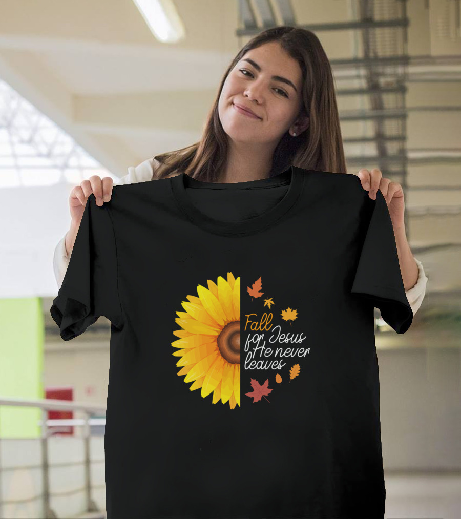 Fall For Jesus He Never Leaves Sunflower and Autumn Leaves T-Shirt