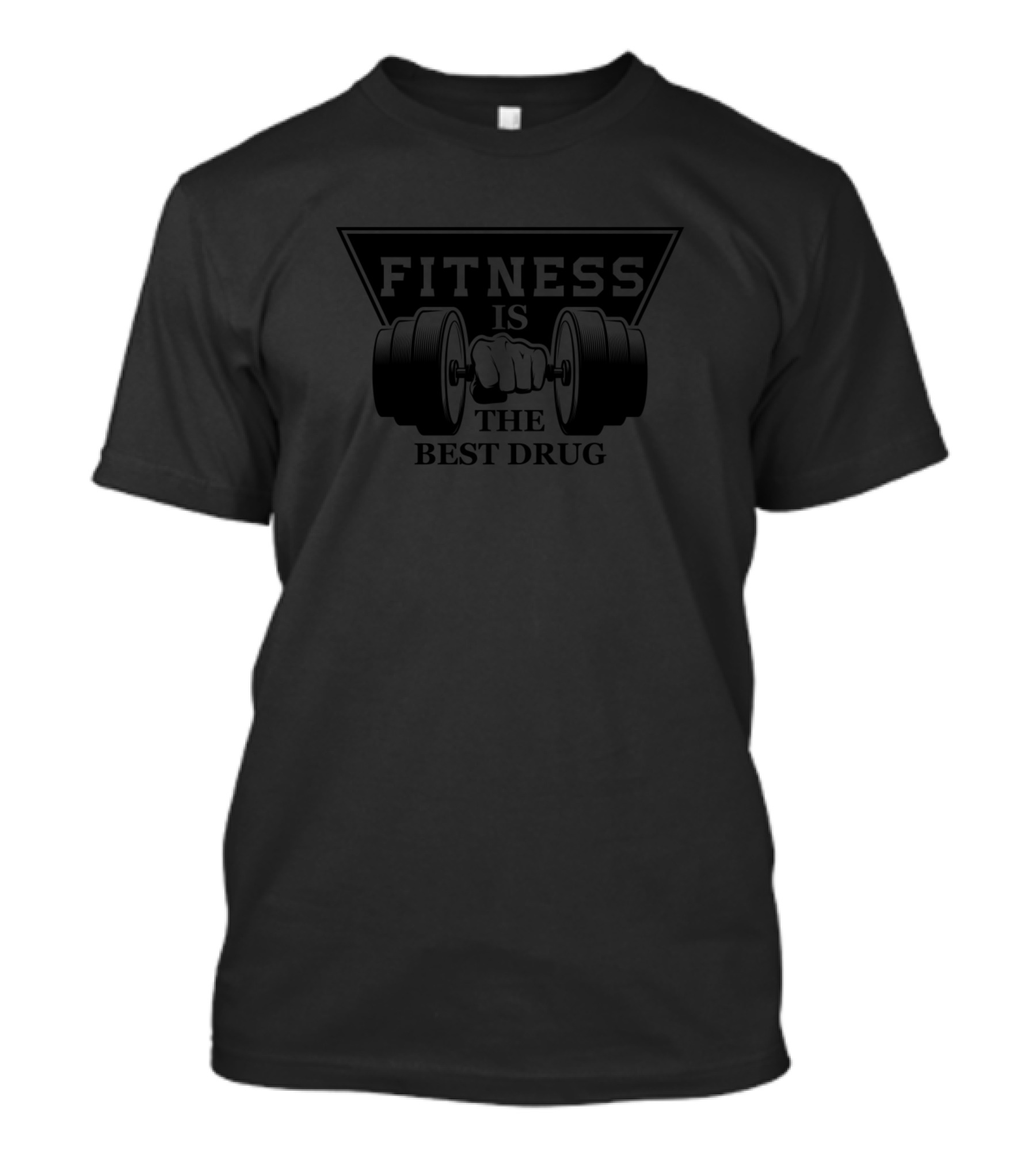 Fitness Is The Best Drug Fist Holding Dumbbell T-Shirt