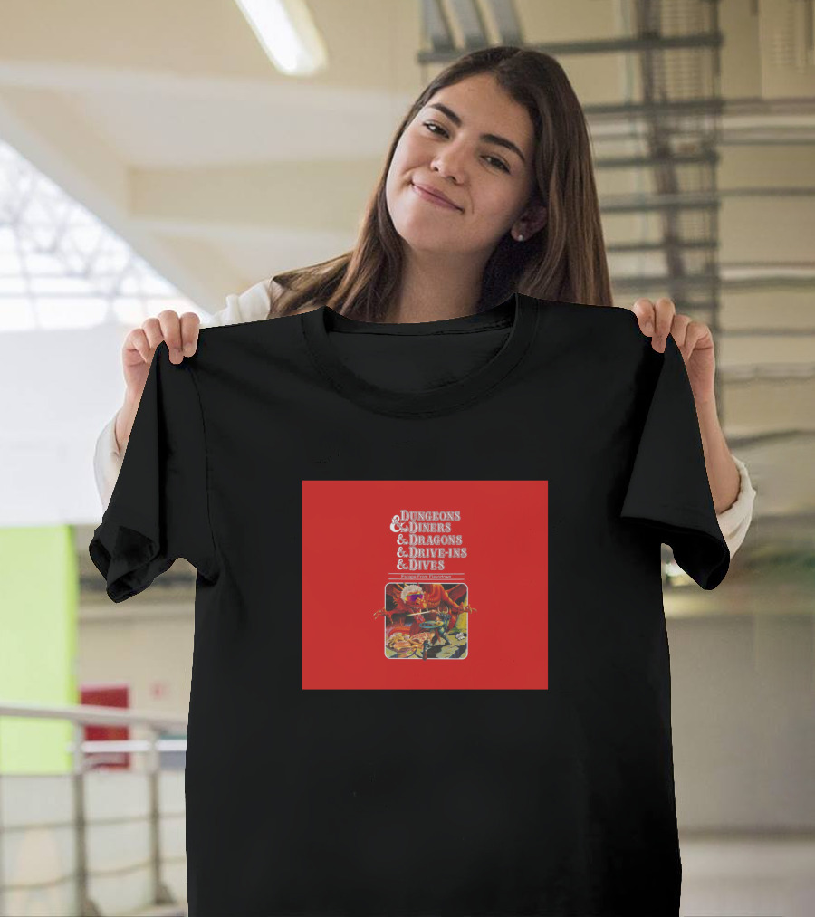 Dungeons and Diners and Dragons and Drive-Ins and Dives T-Shirt
