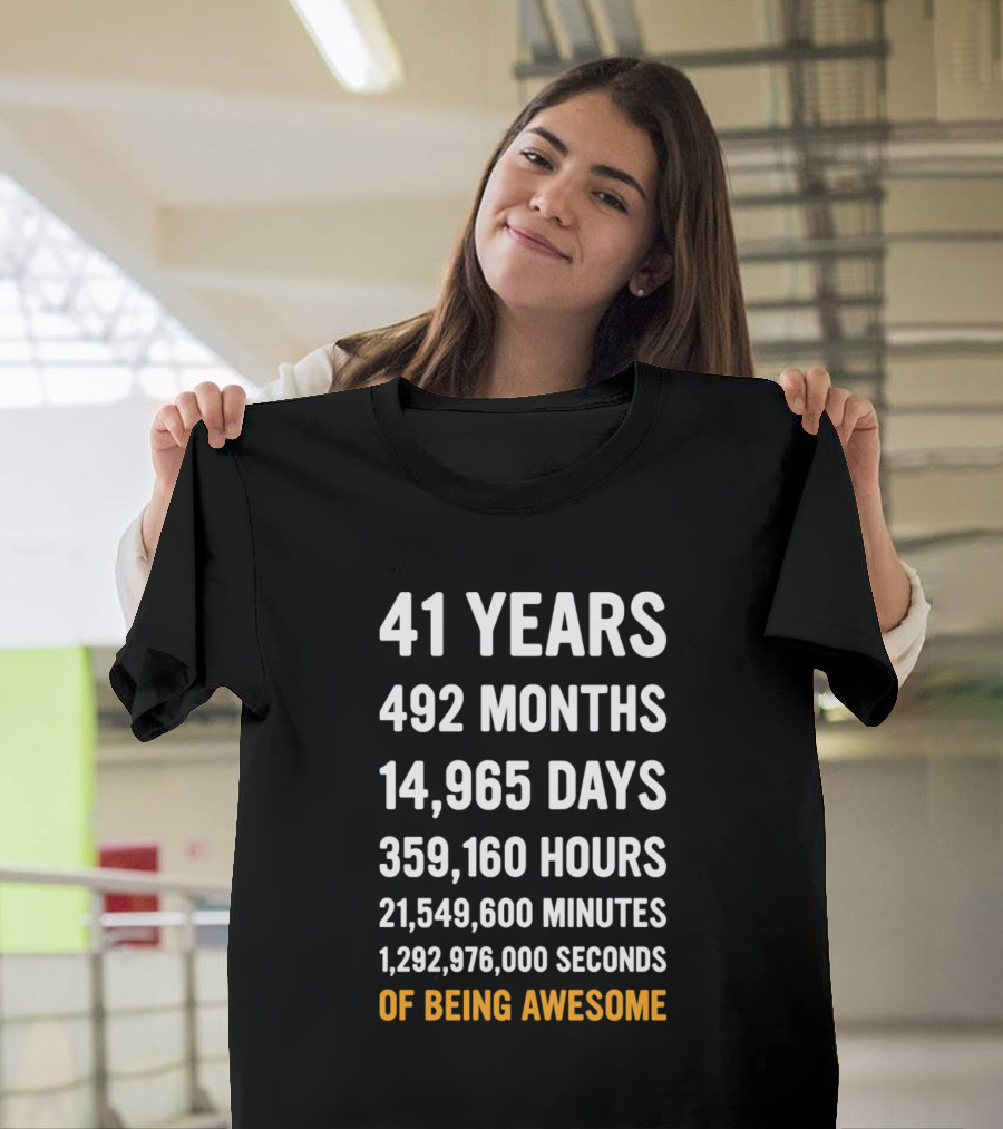 41 Years 492 Months 14965 Days 359160 Hours 21549600 Minutes 1292976000 Seconds Of Being Awesome T-Shirt