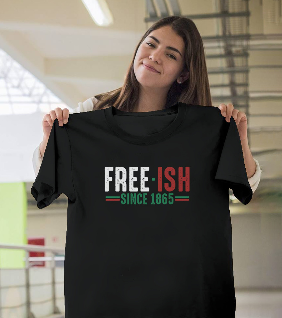 Free Ish Since 1865 Emancipation Day Afrocentric Pride T-Shirt