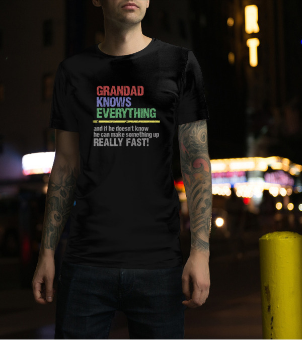 Grandad Knows Everything And If He Doesn't Know He Can Make Something Up Really Fast T-Shirt