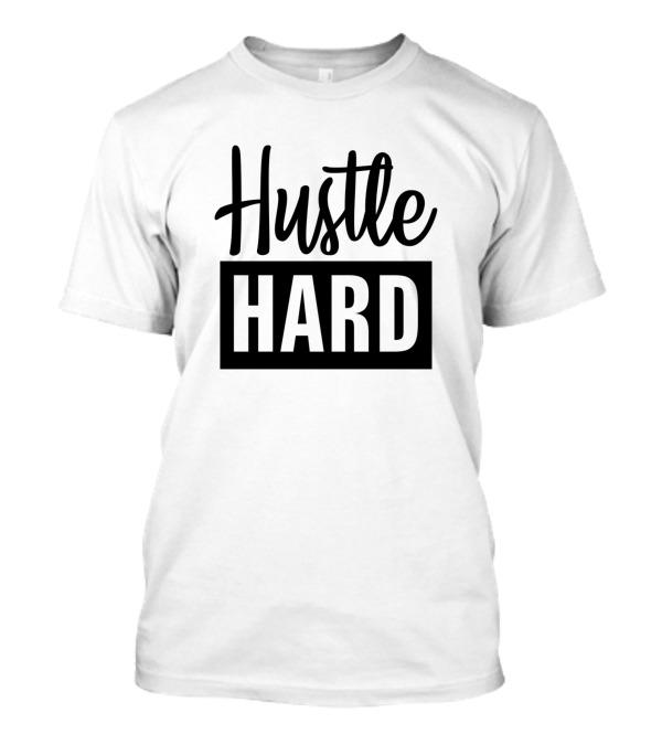 Hustle Hard Motivational Lifestyle Fitness Mindset T-Shirt