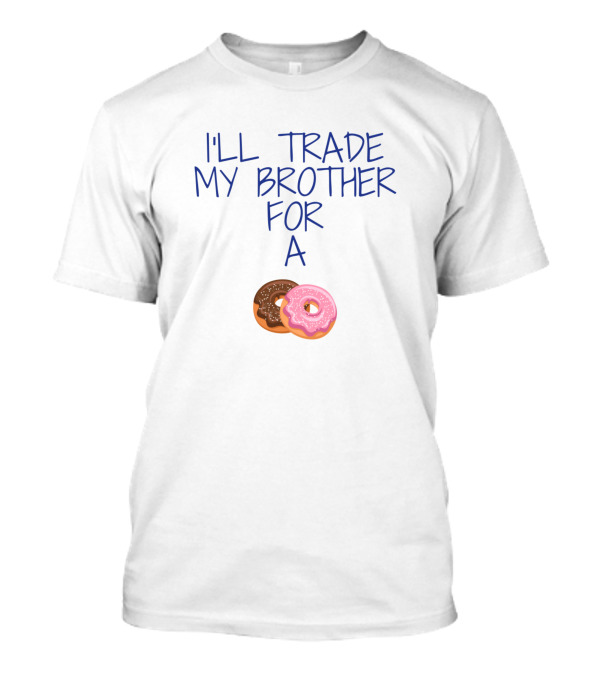 I'll Trade My Brother For A Chocolate And Pink Sprinkled Donut T-Shirt