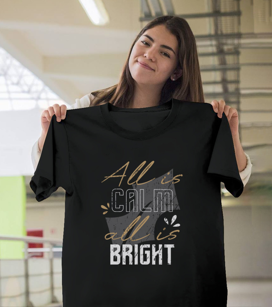 All Is Calm All Is Bright T-Shirt