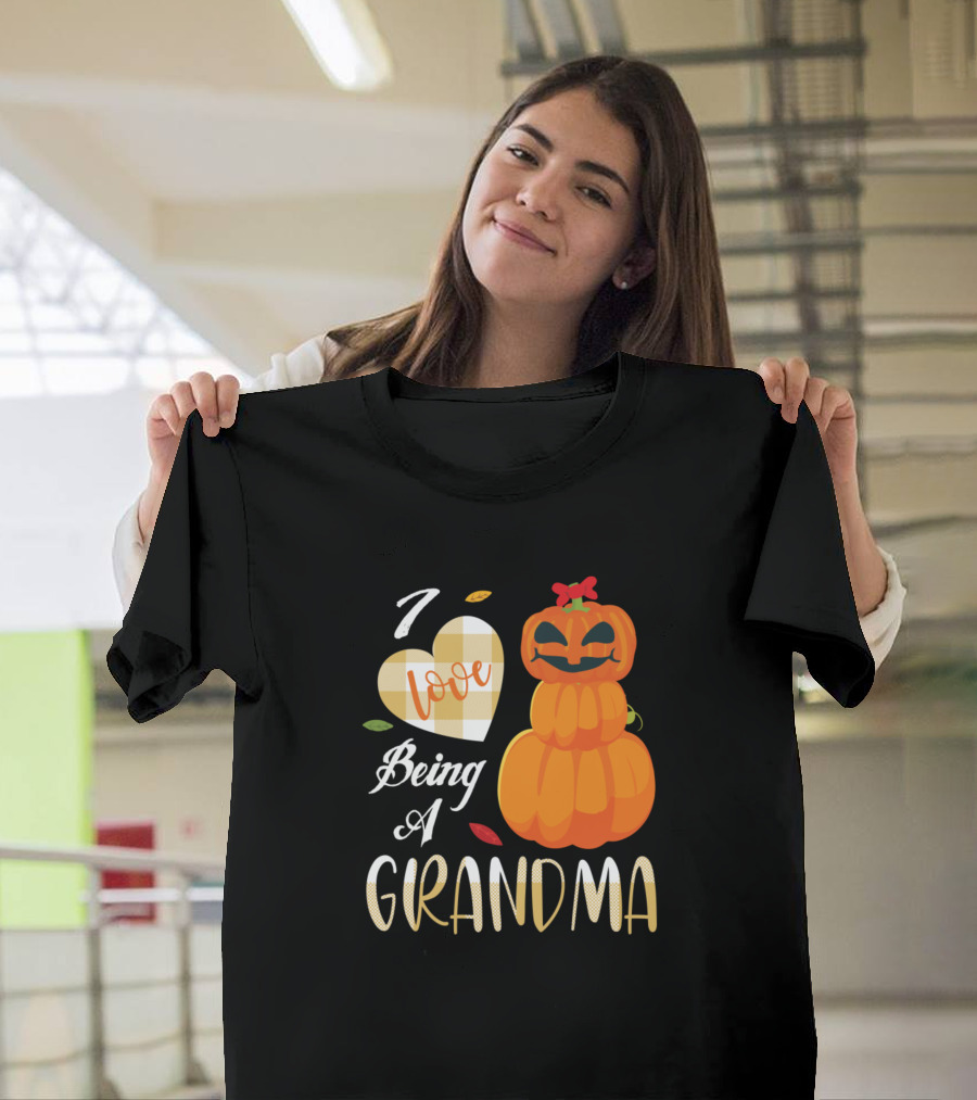I Love Being A Grandma Pumpkin Thanksgiving T-Shirt