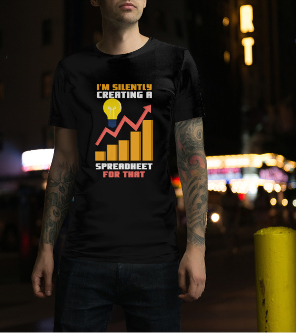 I'm Silently Creating A Spreadsheet For That With Lightbulb And Graph Chart T-Shirt
