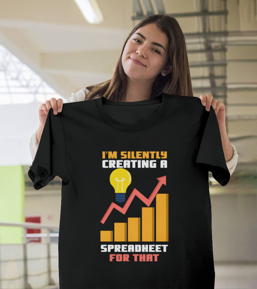 I'm Silently Creating a Spreadsheet for That with Lightbulb and Graph Chart T-Shirt