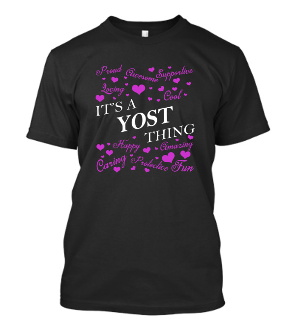 Proud Supportive Loving Cool Happy Amazing Protective Fun It's A Yost Thing T-Shirt