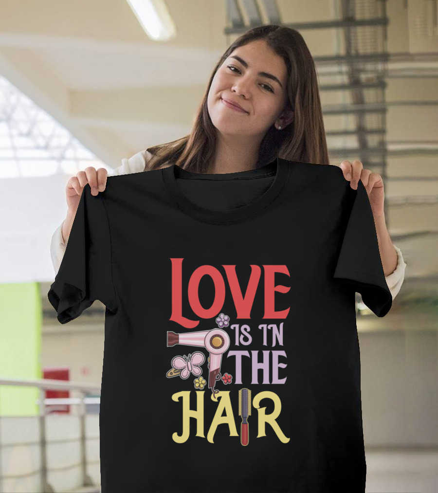 Love Is In The Hair Hairdresser Hairdryer Butterfly Flower Comb T-Shirt