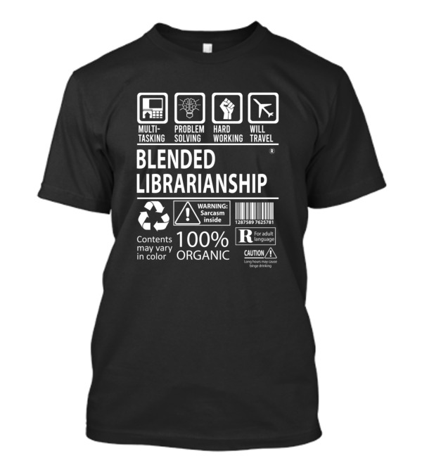 MULTITASKING PROBLEM SOLVING HARD WORKING WILL TRAVEL BLENDED LIBRARIANSHIP 100% ORGANIC WARNING: SARCASM INSIDE CAUTION: ADULT LANGUAGE CONTENTS MAY VARY T-Shirt