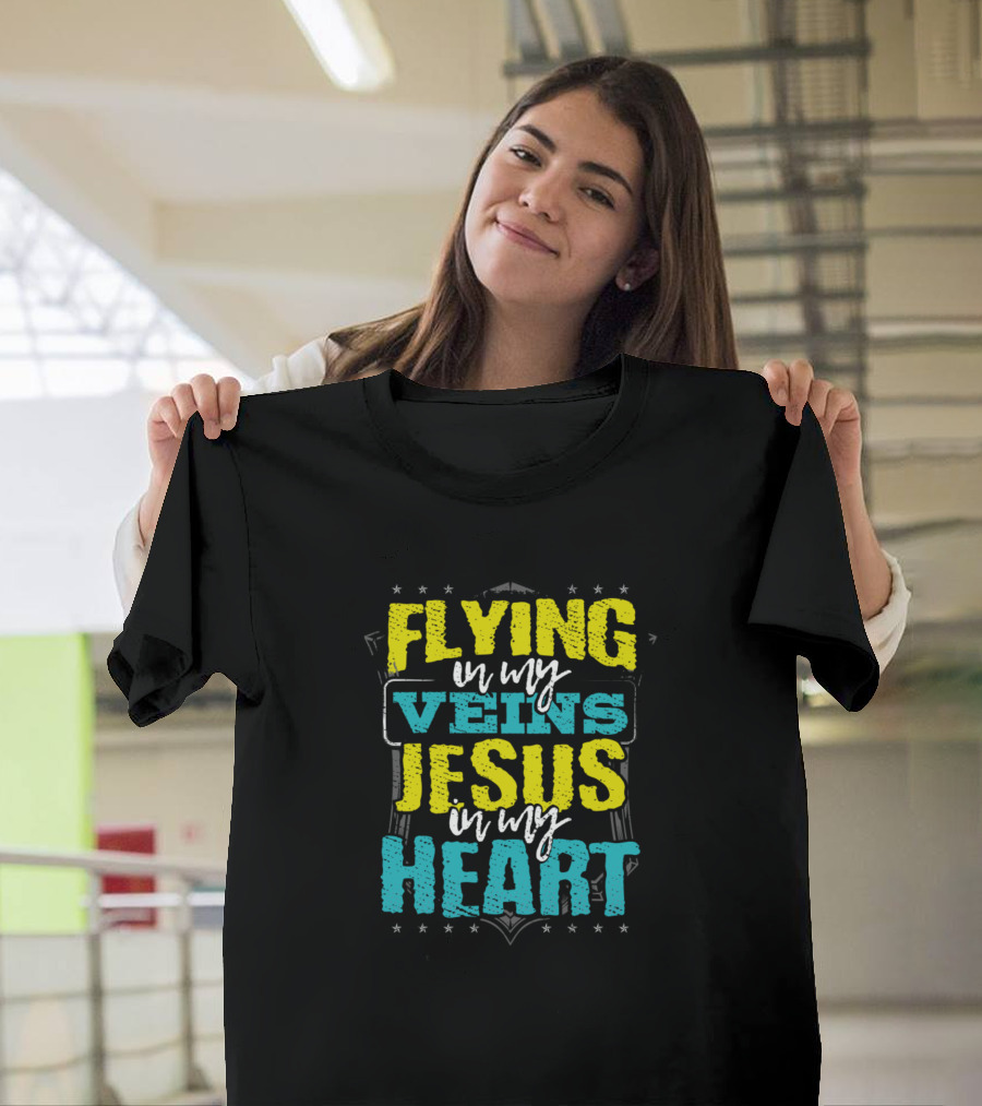Flying in My Veins Jesus in My Heart T-Shirt