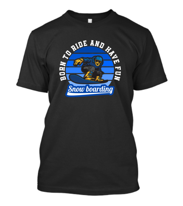 Born To Ride And Have Fun Snowboarding Rider T-Shirt