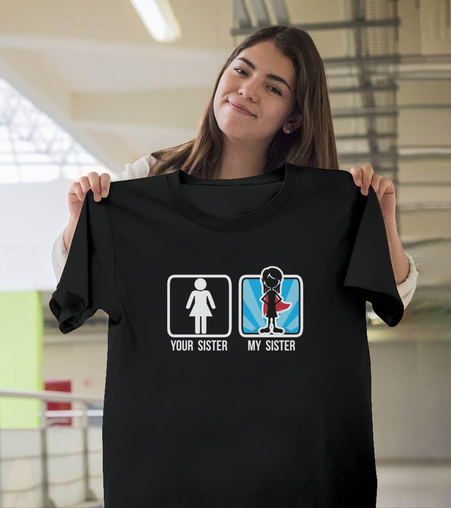 YOUR SISTER MY SISTER Superhero Comparison T-Shirt