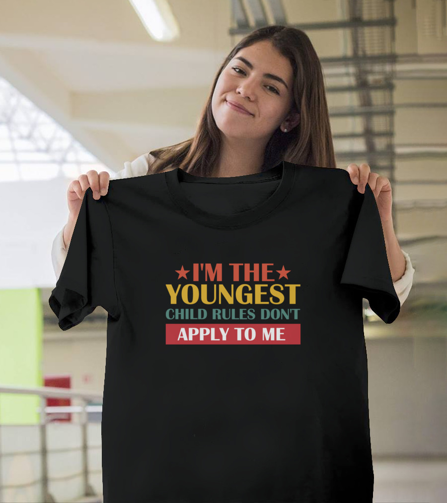 I'M The Youngest Child Rules Don't Apply To Me T-Shirt