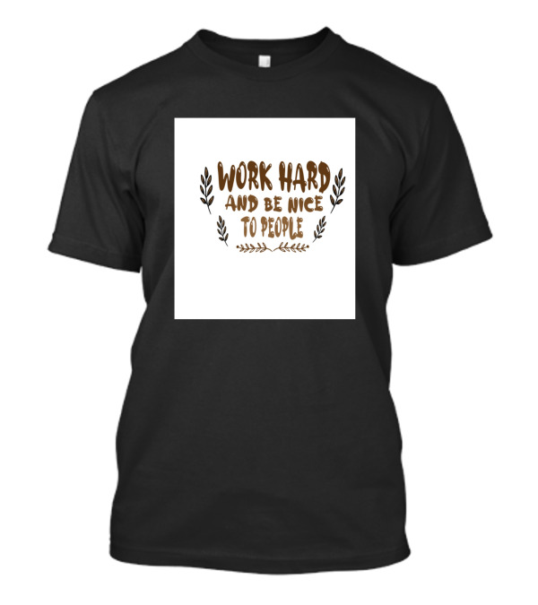 Work Hard And Be Nice To People Surrounded By Leafy Accents T-Shirt