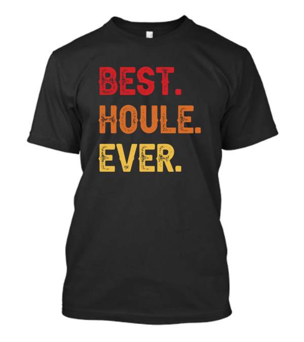 BEST HOULE EVER T-Shirt
