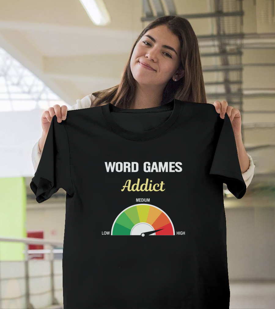 Word Games Addict High Level Gauge Low Medium T-Shirt
