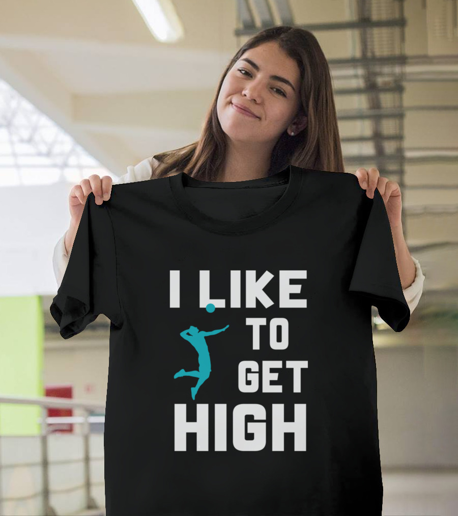 I Like To Get High Volleyball Player Jumping T-Shirt