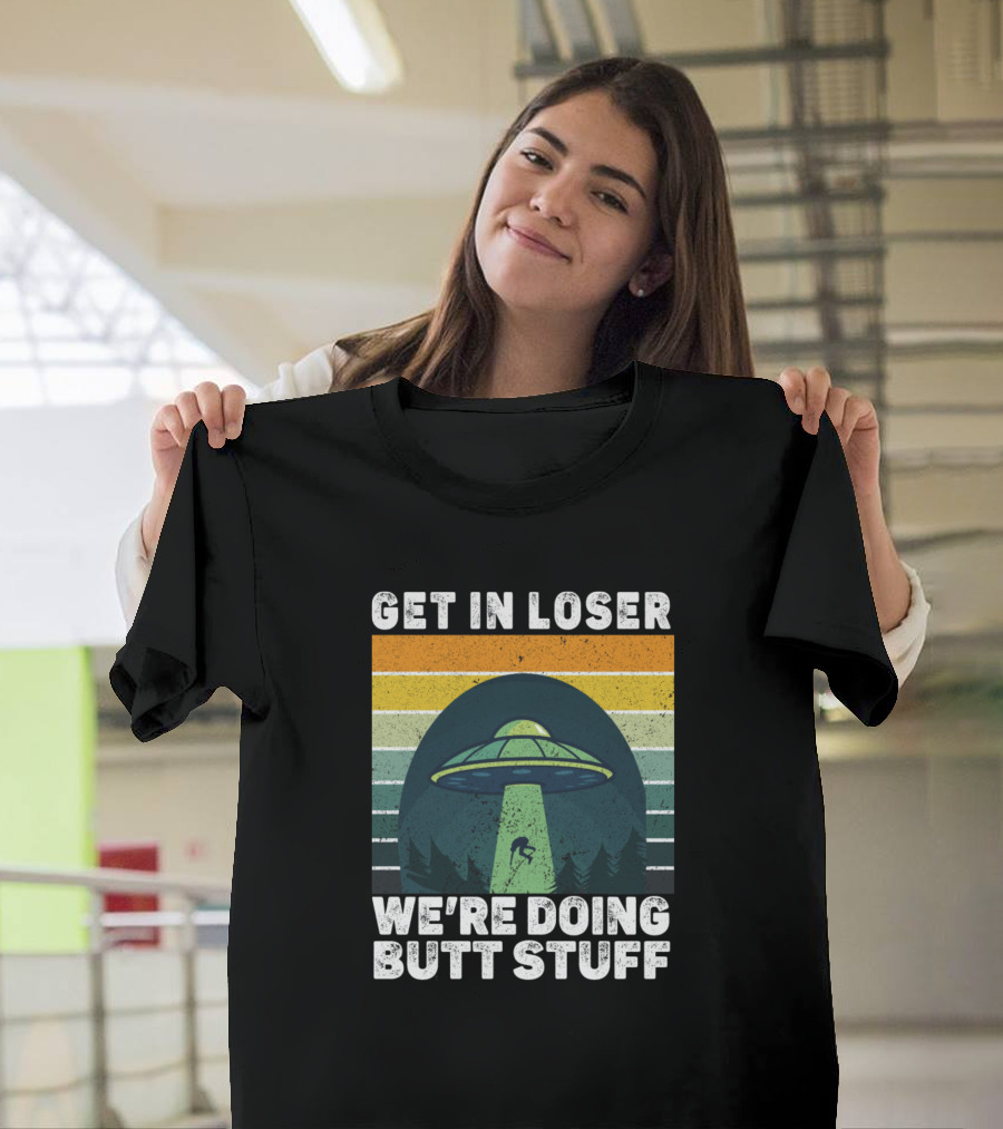 GET IN LOSER UFO ABDUCTION WE'RE DOING BUTT STUFF VINTAGE STRIPES T-Shirt