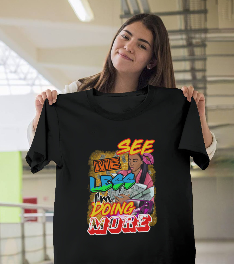 If You See Me Less I'm Doing More Colorful Money Motif T-Shirt