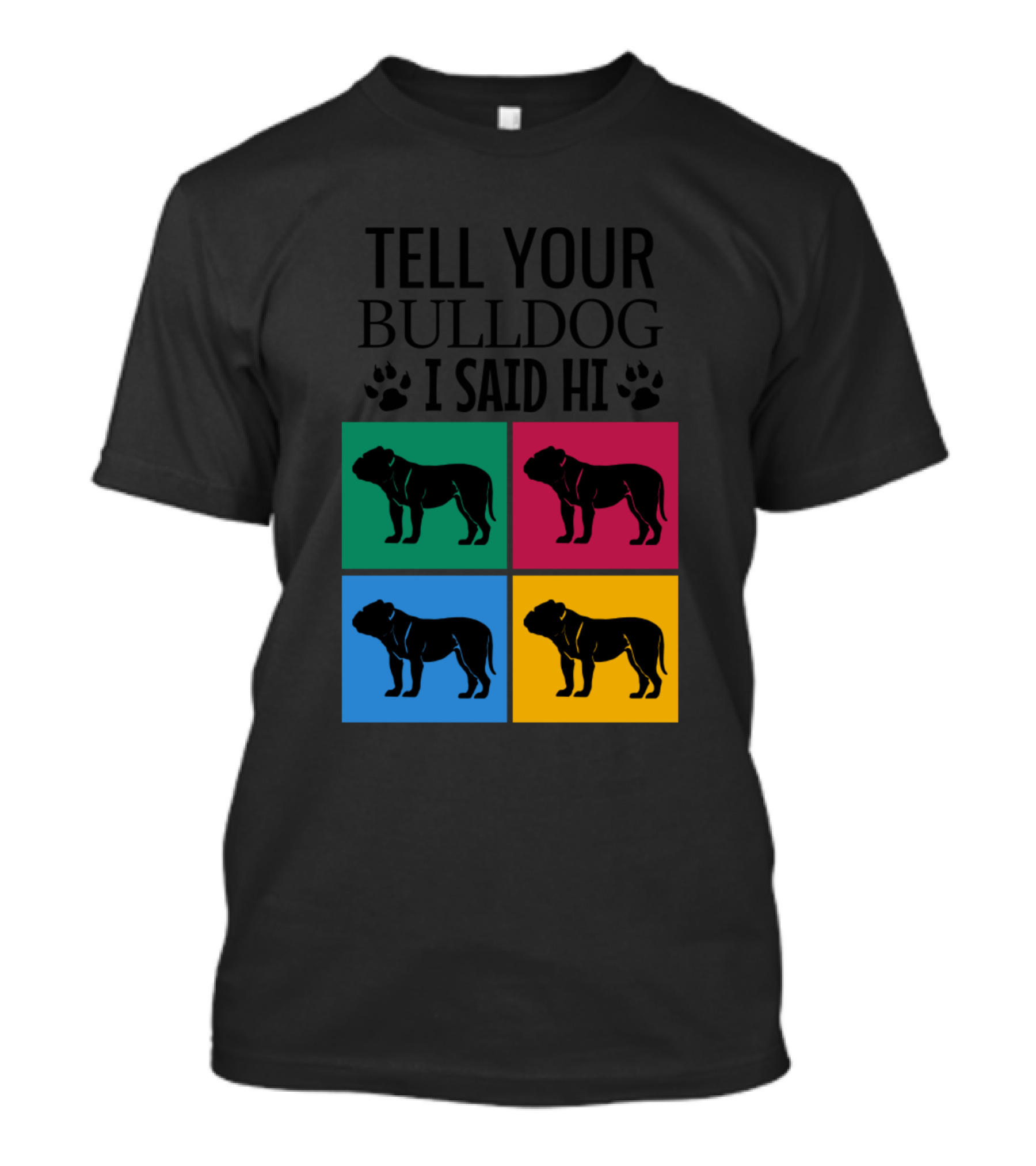 Tell Your Bulldog I Said Hi Colorful Pop Art Bulldog T-Shirt