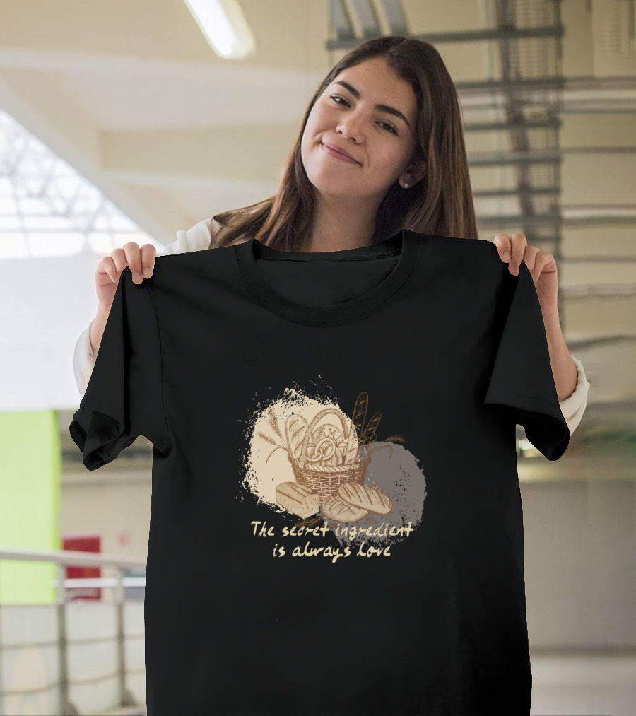 Basket of Bread with Pretzels The Secret Ingredient Is Always Love T-Shirt
