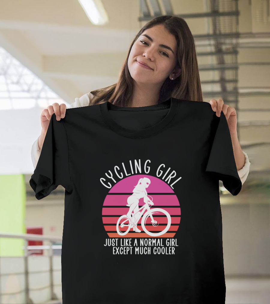 CYCLING GIRL JUST LIKE A NORMAL GIRL EXCEPT MUCH COOLER T-Shirt