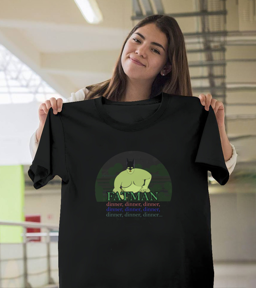 FATMAN Dinner Dinner Dinner Dinner Dinner Dinner Dinner Dinner T-Shirt