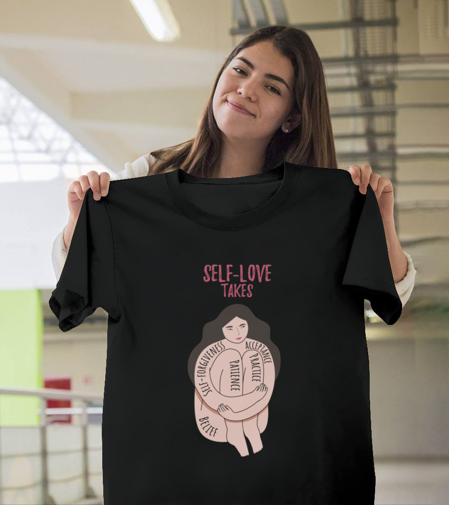Self-Love Takes Patience Forgiveness Acceptance Practice Believe T-Shirt