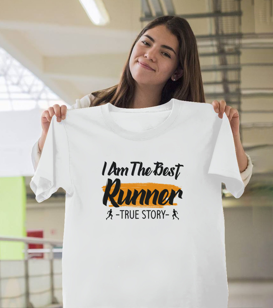 I Am The Best Runner True Story T-Shirt