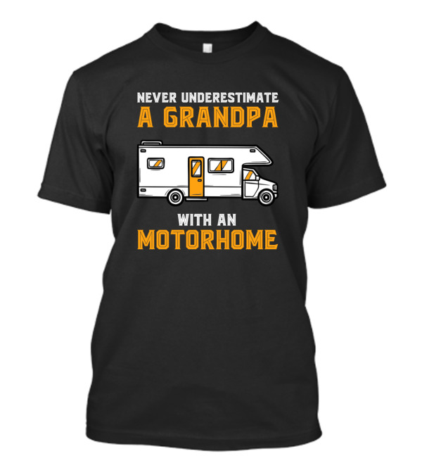NEVER UNDERESTIMATE A GRANDPA WITH AN MOTORHOME T-Shirt