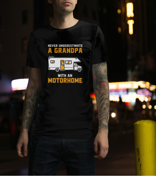 NEVER UNDERESTIMATE A GRANDPA WITH AN MOTORHOME T-Shirt