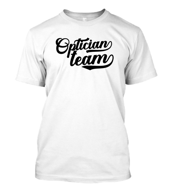 Optician Team Optics Glasses Job T-Shirt