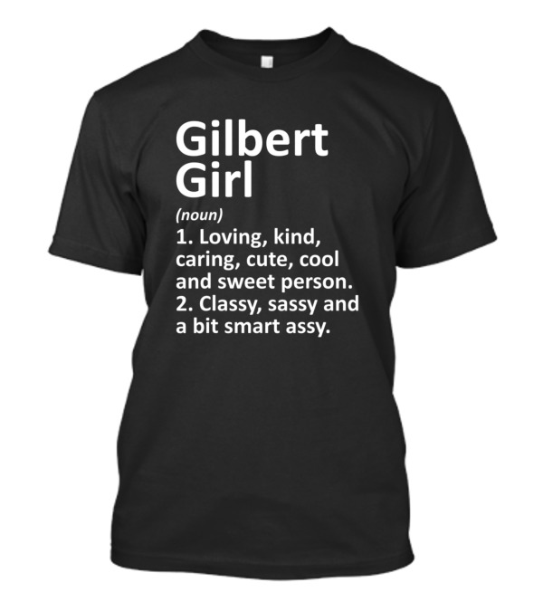 Gilbert Girl Definition Loving Classy Sassy Arizona Roots T-Shirt