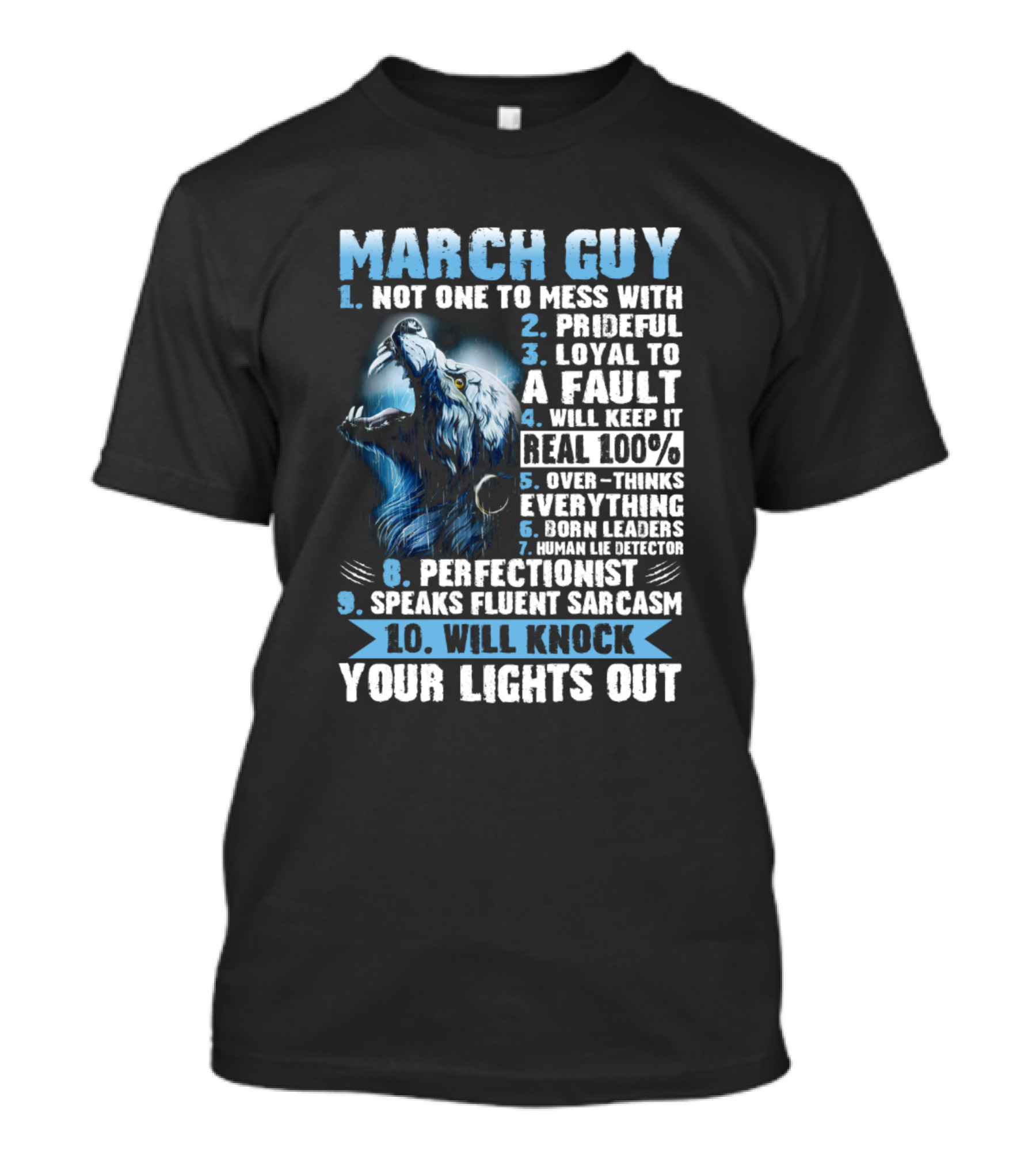 March Guy Not One To Mess With Prideful Loyal Fault Keep Real Overthinks Born Leaders Perfectionist Speaks Fluent Sarcasm Will Knock Your Lights Out T-Shirt