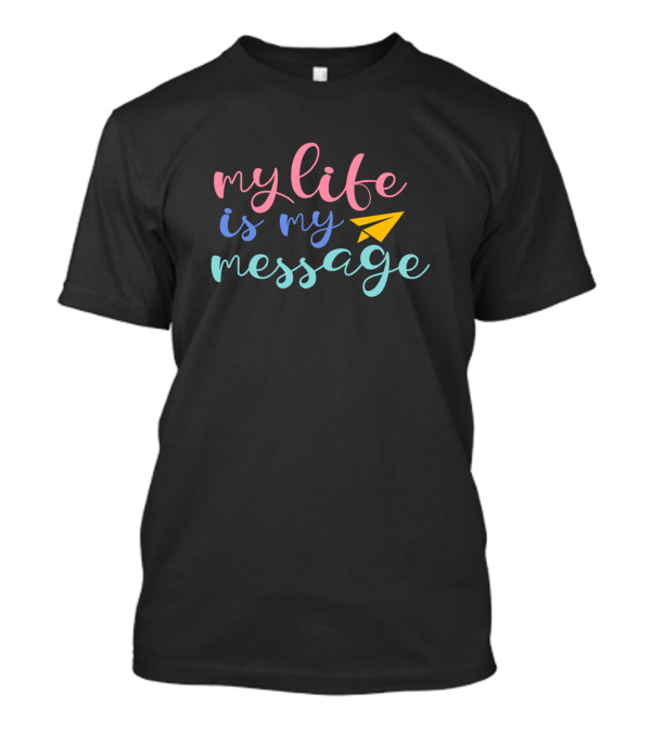 My Life Is My Message Colorful Typography With Paper Airplane T-Shirt