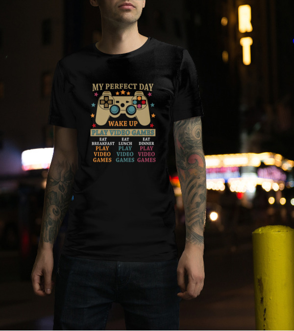 My Perfect Day Wake Up Eat Breakfast Lunch Dinner Play Video Games T-Shirt