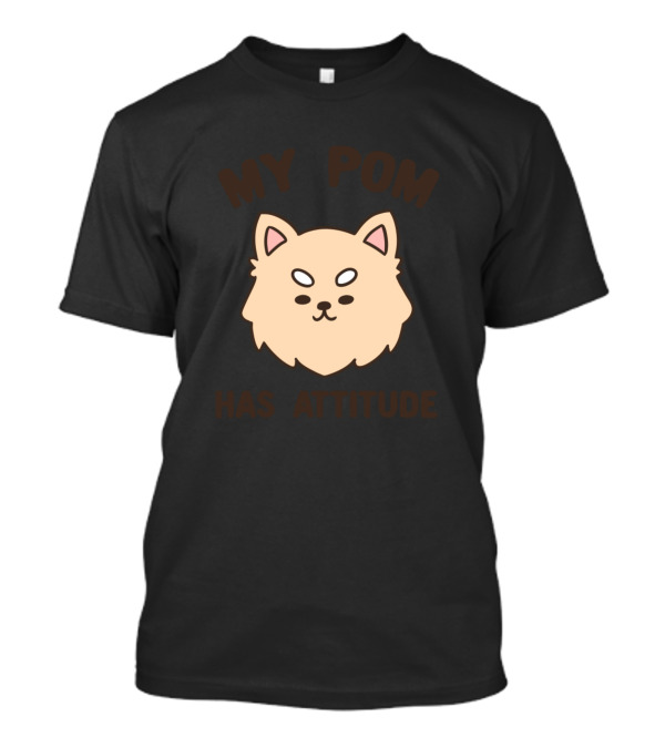 MY POM HAS ATTITUDE T-Shirt