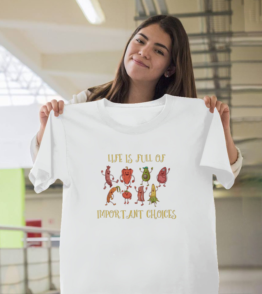 Life Is Full Of Important Choices Funny Dancing Vegetables Food Eat Lovers T-Shirt