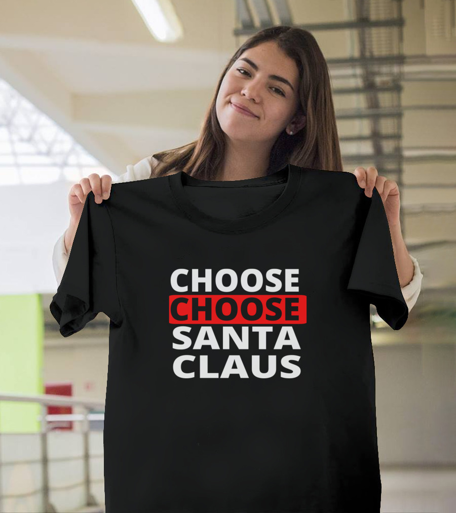 CHOOSE CHOOSE SANTA CLAUS T-Shirt