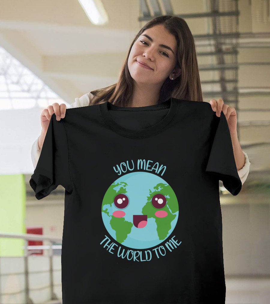 You Mean The World To Me Cute Kawaii Earth Adorable Face T-Shirt