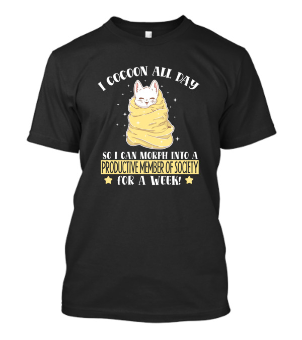 I Cocoon All Day So I Can Morph Into A Productive Member Of Society For A Week Kitten T-Shirt