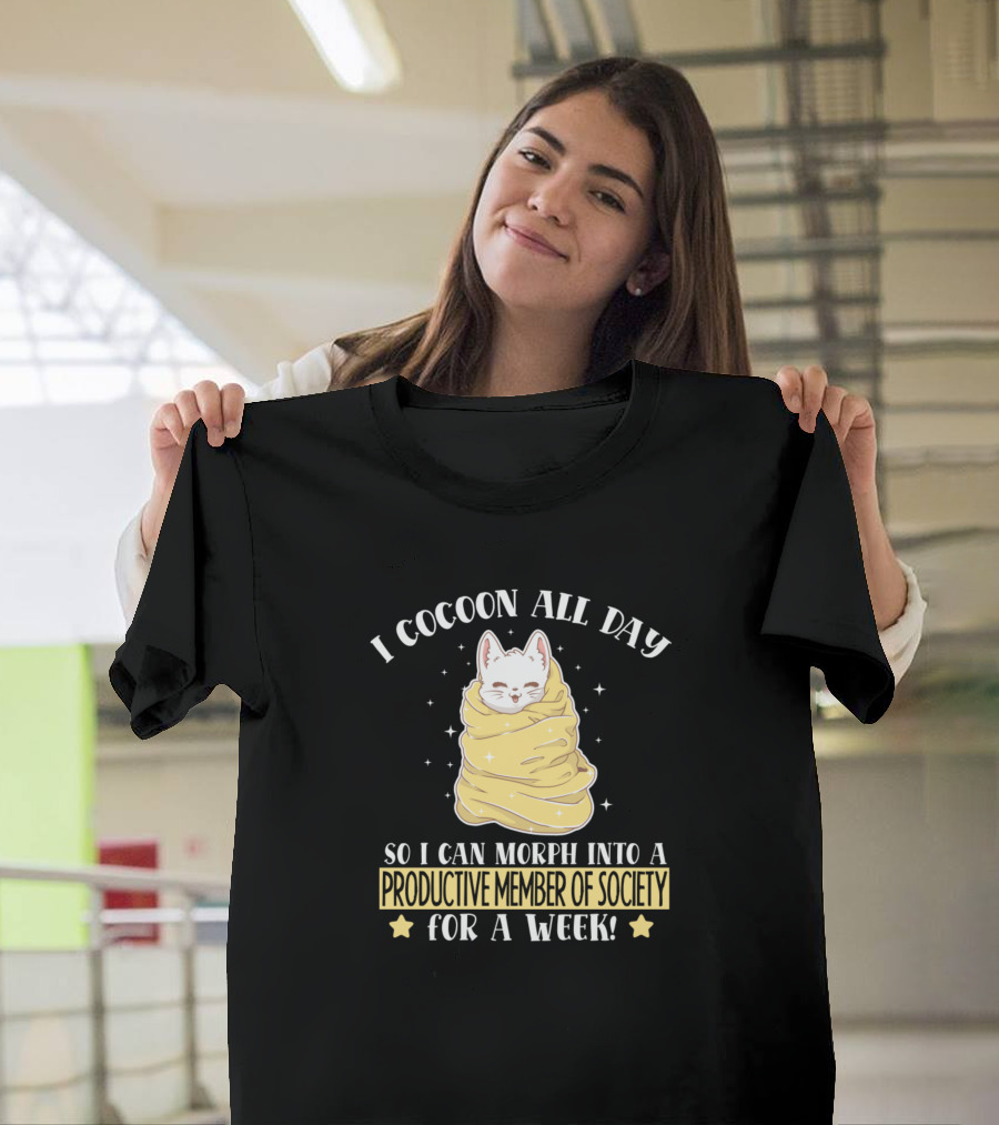 I Cocoon All Day So I Can Morph Into a Productive Member of Society for a Week Kitten T-Shirt