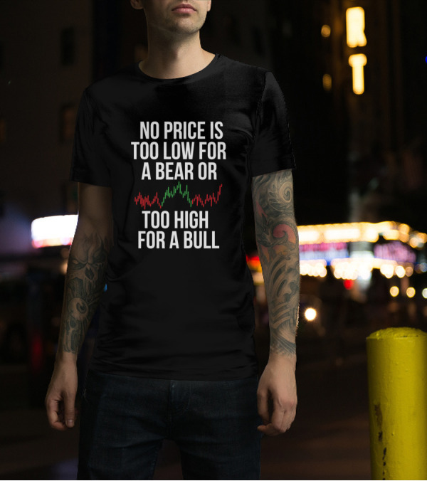 No Price Is Too Low For A Bear Or Too High For A Bull T-Shirt