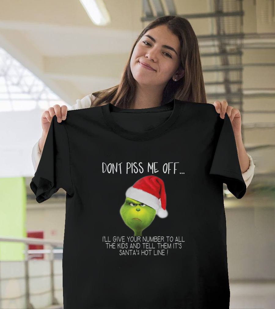 Dont Piss Me Off I'll Give Your Number to All the Kids and Tell Them It's Santa's Hot Line Grinch with Santa Hat T-Shirt